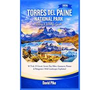 Torres del Paine National Park Hiking & Wildlife Guide 2026: W Trek, O Circuit, Scenic Day Hikes, Guanacos, Pumas & Patagonia’s Wild Landscapes Explained