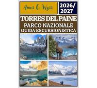 TORRES DEL PAINE PARCO NAZIONALE GUIDA ESCURSIONISTICA 2026-2027