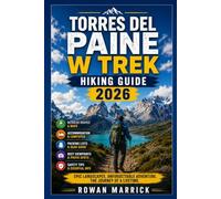TORRES DEL PAINE W TREK HIKING GUIDE