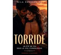 TORRIDE: Un été de feu sous le ciel d'Andalousie Un romantic suspense captivant qui vous tiendra éveillé jusqu'à la dernière page