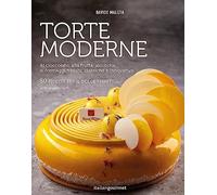 Torte moderne. Al cioccolato, alla frutta, alcoliche, ai formaggi freschi, classiche e innovative. Ediz. illustrata