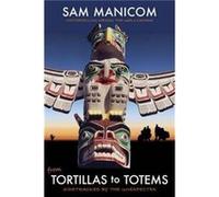 Tortillas to Totems by Sam Manicom Inconnu (Auteur)