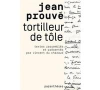 Tortilleur de tôles Jean Prouvé (Auteur), Vincent Bertaud Du Chazaud (Auteur), Catherine Prouvé (Préface)