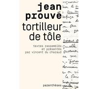 Tortilleur de tôles - Jean Prouvé - Parentheses Eds - broché - Monographie