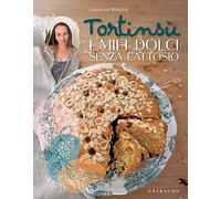 Tortinsù. I miei dolci senza lattosio. Ediz. a colori