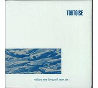 TORTOISE - Millions No Living Will Never Die [Import]