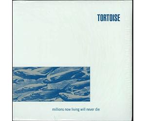TORTOISE - Millions No Living Will Never Die [Import]