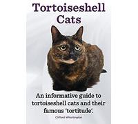 Tortoiseshell Cats. An Informative Guide To Tortoiseshell Cats And Their Famous 'tortitude'.