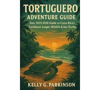 Tortuguero Adventure Guide: Your 2025-2026 Guide to Costa Rica’s Caribbean Jungle, Wildlife & Sea Turtles