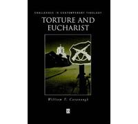 Torture And Eucharist: Theology, Politics And The Body Of Christ