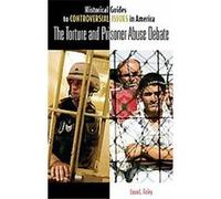 Torture And Prisoner Abuse Debate, Historical Guides to Controversial Issues in America Laura L. Finley (Auteur)