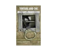 Torture and the Military Profession Jessica Wolfendale (Auteur)