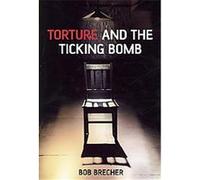 Torture and the Ticking Bomb, Blackwell Public Philosophy Series Robert Brecher (Auteur)