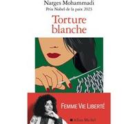 Torture blanche Narges Mohammadi (Auteur), Didier Ausan (Traduction), Shirin Ebadi (Préface), Shannon Woodcock (Postface)