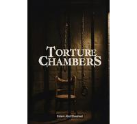 Torture Chambers: 100 True Stories of Pain and Suffering