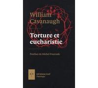 Torture et Eucharistie William T. Cavanaugh (Auteur), Michel Fourcade (Postface)