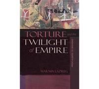 Torture & The Twilight Of Empire Marnia Lazreg, (Auteur)