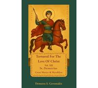 Tortured for the love of Christ Vol. XII St. Demetrius Great Martyr & Myroblyte