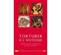 Torturer à l'Antique Supplices, peines et châtiments en Grèce et à Rome - Guillaume Flamerie de Lachapelle - Belles Lettres - broché - Essai