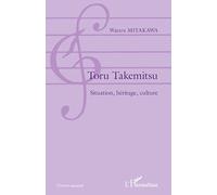 Wataru Miyakawa – Toru Takemitsu : Situation, héritage, culture – Broché – L'Harmattan