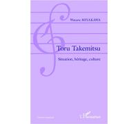 Toru Takemitsu Situation, héritage, culture - Wataru Miyakawa - L'harmattan - broché - Essai