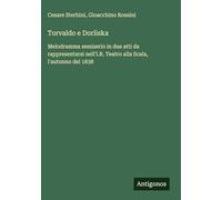 Torvaldo e Dorliska: Melodramma semiserio in due atti da rappresentarsi nell'I.R. Teatro alla Scala, l'autunno del 1838