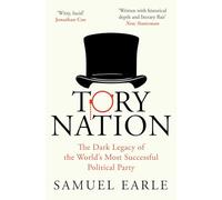 Tory Nation: The Dark Legacy of the World's Most Successful Political Party