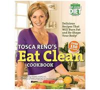 Tosca Reno's Eat Clean Cookbook: Delicious Recipes That Will Burn Fat And Re-Shape Your Body!