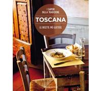 Toscana. Le ricette più gustose. I sapori della tradizione