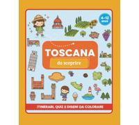 Toscana per Bambini: Guida di viaggio con giochi, quiz, curiosità e attività per bambini dai 4 ai 12 anni