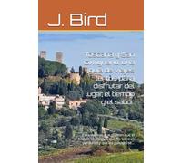 Toscana y San Gimignano: una guía de viajes lentos para disfrutar del lugar, el tiempo y el sabor: Para viajeros que quieren que el tiempo se alargue, que los sabores perduren y que los paisajes se...