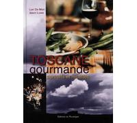Toscane gourmande: Portraits et recettes