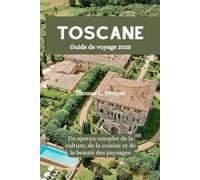 Toscane Guide de voyage 2025: Un aperçu complet de la culture, de la cuisine et de la beauté des paysages