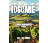 TOSCANE GUIDE DE VOYAGE 2026: Itinéraire de Florence au Val d’Orcia