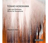 Toshio Hosokawa Toshio Hosokawa: Light and Darkness: Works for Saxophone (CD)