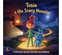 Tosia & the Scary Monster: Perfect for kids ages 4-8: a gentle story about facing fears, building confidence, and friendship