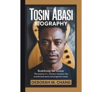 TOSIN ABASI BIOGRAPHY: Redefining the Guitar-The Journey of a Visionary Musician Who Transformed Modern Metal and Progressive Music
