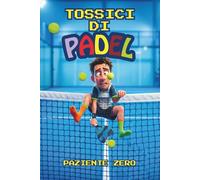 Tossici di Padel: Come perdere dignità, amici e stipendio in una partita