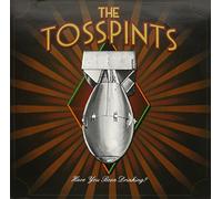 Tosspints, the - Have You Been Drinking [Import]