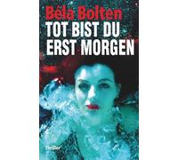 Tot bist du erst morgen