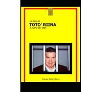 Totã² Riina: La Storia Del Capo Dei Capi
