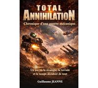 Total Annihilation: Chronique d'une guerre mécanique