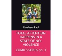 TOTAL ATTENTION HAPPENS IN A STATE OF NO-VIOLENCE: COMICS SERIES no. 3