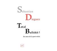 Total Bullshit ! - Aux Sources De La Post-Vérité