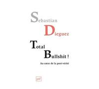 Total Bullshit ! - Aux Sources De La Post-Vérité