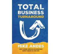 Total Business Turnaround: Why Home Service Businesses Don’t Make $1,000,000