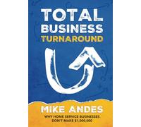 Total Business Turnaround: Why Home Service Businesses Don’t Make $1,000,000