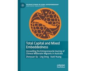 Total Capital and Mixed Embeddedness: Unravelling the Entrepreneurial Journey of Chinese Millionaire Migrants in Australia