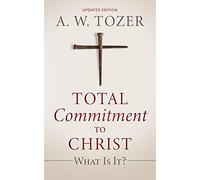 Total Commitment to Christ: What Is It? (Updated Edition)