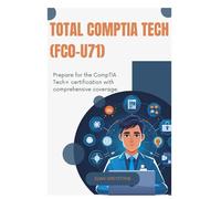 TOTAL CompTIA Tech (FC0-U71): Prepare for the CompTIA Tech+ certification with comprehensive coverage